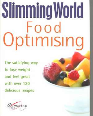 Food Optimising: The Satisfying Way to Lose Weight and Feel Great with Over 120 Delicious Recipes de Slimming World