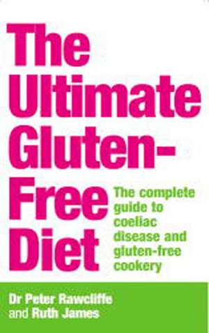 The Ultimate Gluten-Free Diet: The Complete Guide to Coeliac Disease and Gluten-Free Cookery de Peter Rawcliffe