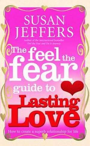 Jeffers, S: Feel The Fear Guide To... Lasting Love