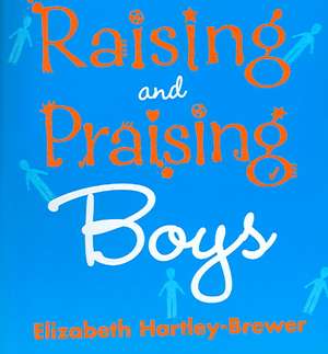 Hartley-Brewer, E: Raising and Praising Boys de Elizabeth Hartley-Brewer