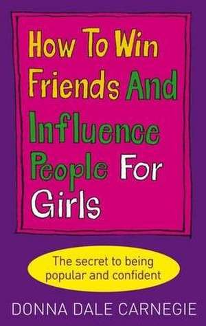 How to Win Friends and Influence People for Girls de Donna Dale Carnegie