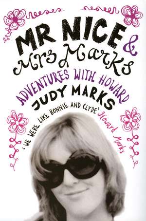 Mr Nice & Mrs Marks: Adventures with Howard de Judy Marks