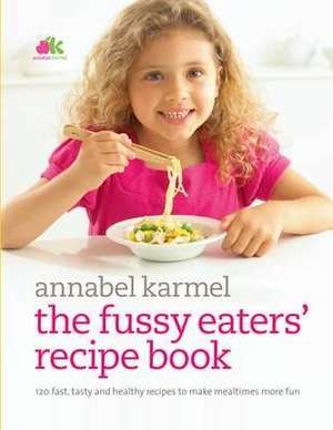 Fussy Eaters' Recipe Book de Annabel Karmel