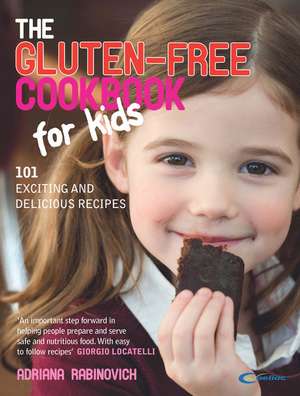 The Gluten-Free Cookbook for Kids: 101 Exciting and Delicious Recipes de Adriana Rabinovich