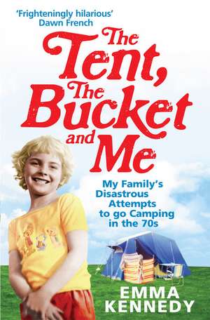 The Tent, the Bucket and Me de Emma Kennedy