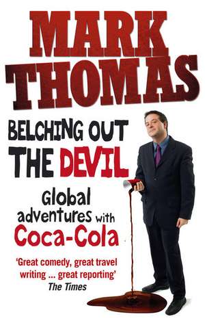 Belching Out the Devil: Global Adventures with Coca-Cola de Mark Thomas