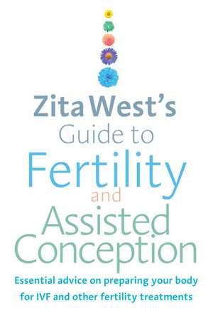 Zita West's Guide to Fertility and Assisted Conception de Zita West