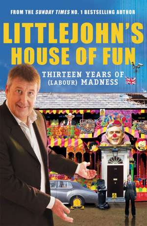 Littlejohn's House of Fun: Thirteen Years of (Labour) Madness de Richard Littlejohn