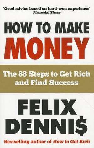 How to Make Money de Felix Dennis