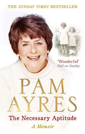 The Necessary Aptitude: A Memoir de PAM AYRES