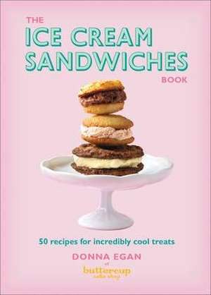 The Ice Cream Sandwiches Book de Donna Egan