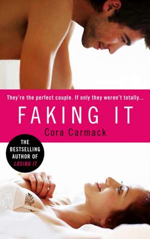 Faking It de Cora Carmack