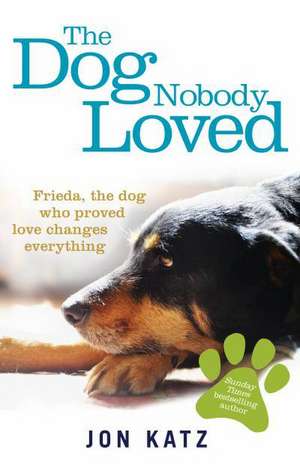 Katz, J: The Dog Nobody Loved de Jon (Author) Katz