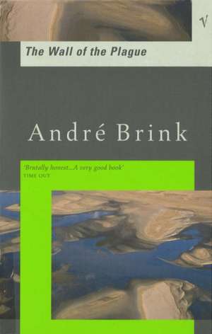 Brink, A: The Wall Of The Plague de Andre Brink