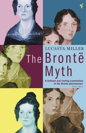 The Bronte Myth de Lucasta Miller