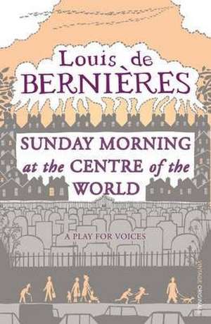 Sunday Morning at the Centre of the World de Louis De Bernieres