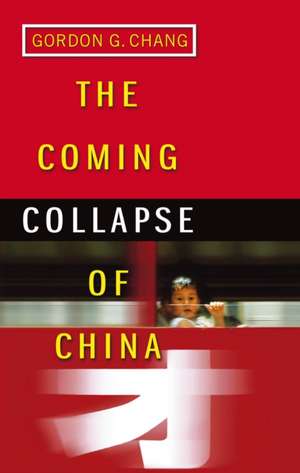 The Coming Collapse Of China de Gordon G. Chang