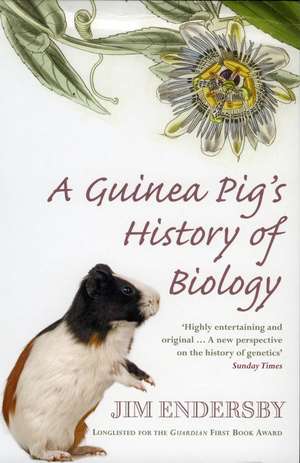 A Guinea Pig's History Of Biology de Jim Endersby