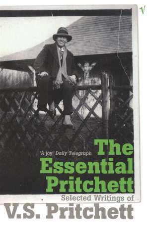 The Essential Pritchett: Selected Writings of V S Pritchett de V. S. Pritchett