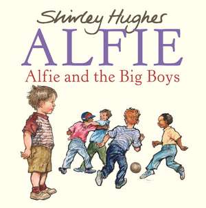 Alfie and the Big Boys de Shirley Hughes