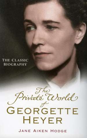 The Private World of Georgette Heyer de Jane Aiken Hodge