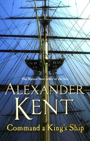 Command A King's Ship de Alexander Kent