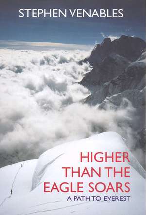 Higher Than The Eagle Soars de Stephen Venables