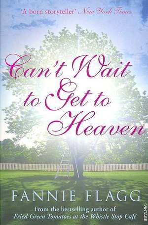 Can't Wait to Get to Heaven de Fannie Flagg