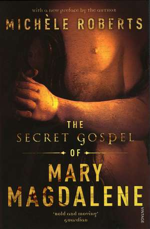 The Secret Gospel of Mary Magdalene de Michele Roberts