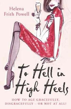 To Hell in High Heels de Helena Frith Powell