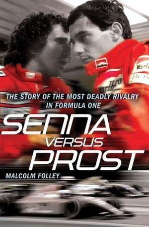 Senna Versus Prost: A Guide to Good Behaviour from the Boudoir to the Boardroom de Malcolm Folley