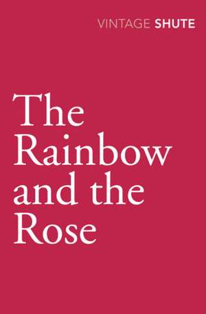 The Rainbow and the Rose de Nevil Shute