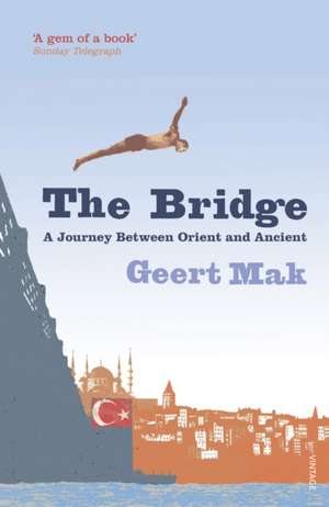 The Bridge: A Journey Between Orient and Occident de Geert Mak