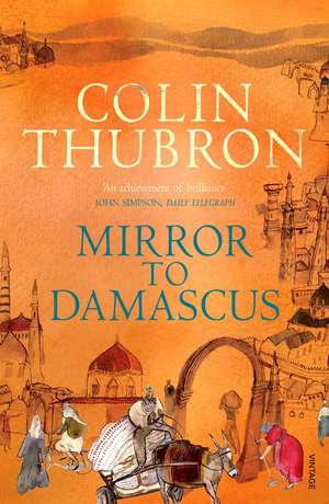 Mirror To Damascus de Colin Thubron