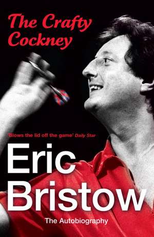 The Crafty Cockney: Eric Bristow de Eric Bristow