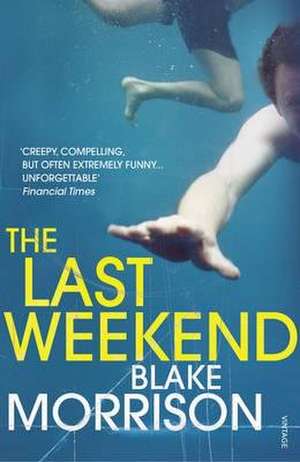 Morrison, B: The Last Weekend de Blake Morrison