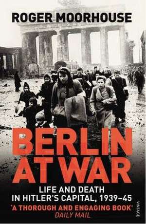 Berlin at War de Roger Moorhouse