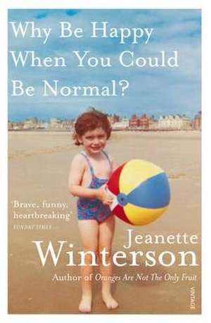 Why Be Happy When You Could Be Normal? de Jeanette Winterson