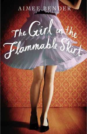 The Girl in the Flammable Skirt de Aimee Bender