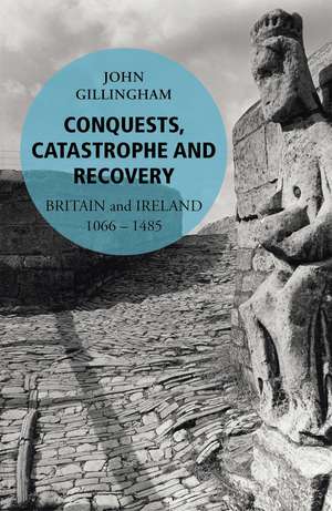 Conquests, Catastrophe and Recovery de John Gillingham