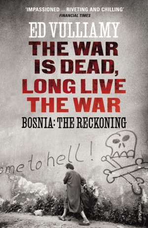 The War is Dead, Long Live the War de Ed Vulliamy