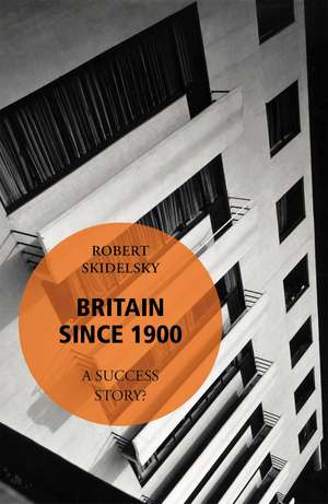 Britain Since 1900 - A Success Story? de Robert Skidelsky