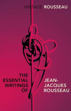 The Essential Writings of Jean-Jacques Rousseau de Jean-Jacques Rousseau