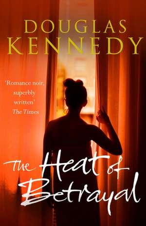 The Heat of Betrayal de Douglas Kennedy