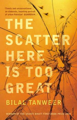 The Scatter Here is Too Great de Bilal Tanweer