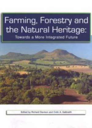 Farming, Forestery and the Natural Heritage: Towards a More Integrated Future de Colin A. Galbraith Richard Davison