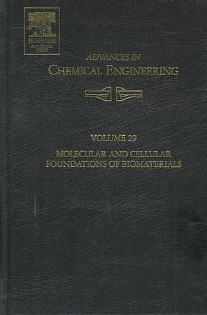 Advances in Chemical Engineering: Molecular and Cellular Foundations of Biomaterials de Michael J Sefton