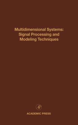 Multidimensional Systems: Signal Processing and Modeling Techniques: Advances in Theory and Applications de Cornelius T. Leondes