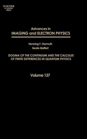 Advances in Imaging and Electron Physics: Dogma of the Continuum and the Calculus of Finite Differences in Quantum Physics de Beate Meffert