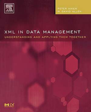 XML in Data Management: Understanding and Applying Them Together de Peter Aiken